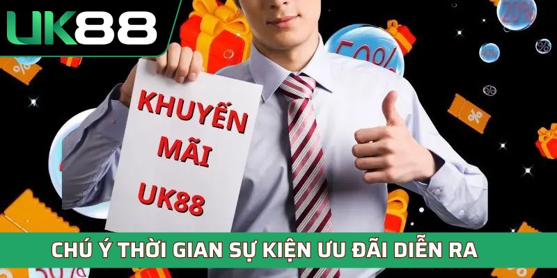 Chú ý thời gian sự kiện ưu đãi diễn ra