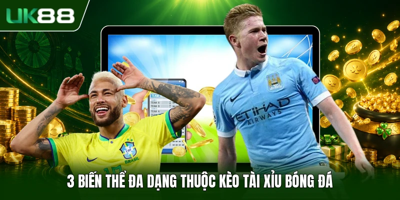 Kèo Tài Xỉu - Quy Tắc Dự Đoán Cược Over Under Chi Tiết 2 3 biến thể đa dạng thuộc kèo tài xỉu bóng đá