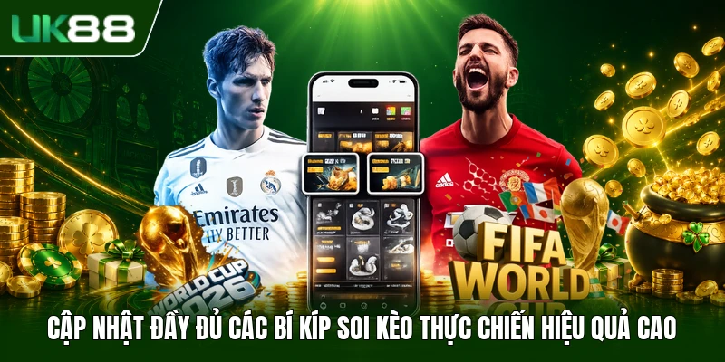 Cập nhật đầy đủ các bí kíp soi kèo thực chiến hiệu quả cao