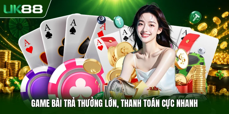 GAME BÀI UK88 2 Game bài trả thưởng lớn, thanh toán cực nhanh