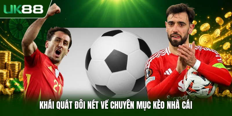 KÈO NHÀ CÁI UK88 1 Khái quát đôi nét về chuyên mục kèo nhà cái