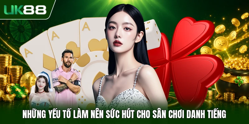 Những yếu tố làm nên sức hút cho sân chơi danh tiếng