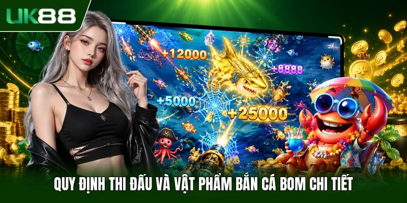 Bắn Cá Bom - Game Cá Cược Đổi Thưởng Hấp Dẫn Năm 2026 3 Quy định thi đấu và vật phẩm bắn cá bom chi tiết
