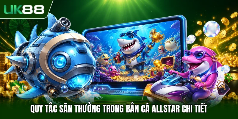 Bắn Cá Allstar - Thể Lệ Săn Bắt Cùng Tính Năng Tiện Ích 2 Quy tắc săn thưởng trong Bắn Cá Allstar chi tiết