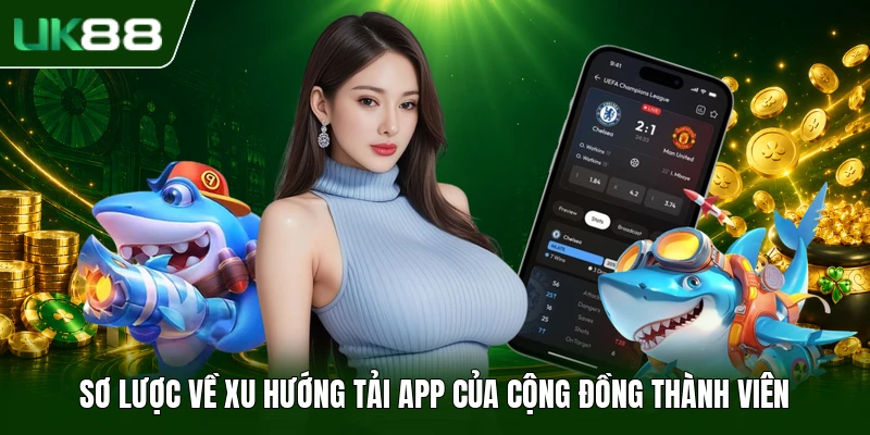 TẢI APP FIVE88 1 Sơ lược về xu hướng tải app của cộng đồng thành viên
