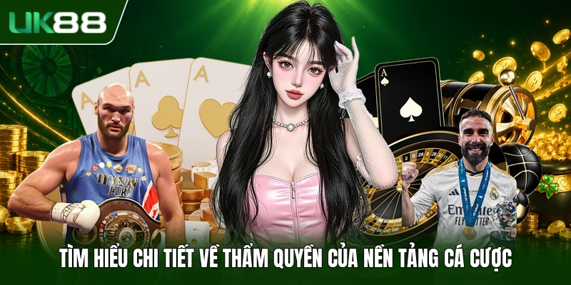 Điều Khoản Sử Dụng UK88 3 Tìm hiểu chi tiết về thẩm quyền của nền tảng cá cược